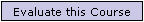 Evaluate this Course button